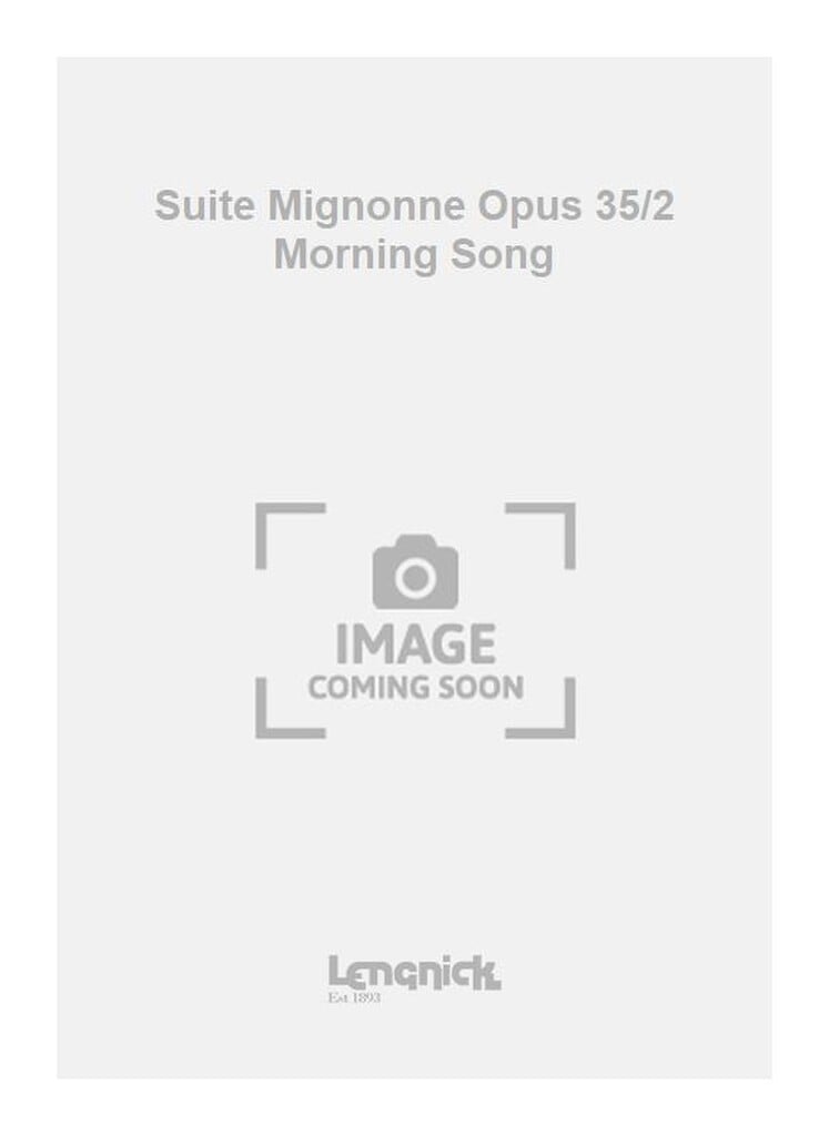 Suite Mignonne Opus 35/2 Morning Song